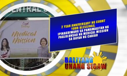 2 YEAR ANNIVERSARY NG COUNT YOUR BLESSINGS, IPINAGDIWANG SA PAMAMAGITAN NG PAGLULUNSAD NG MEDICAL MISSION SA BAYAN NG CABIAO