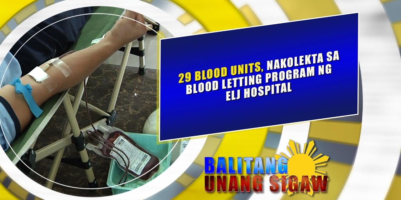 29 blood units, nakolekta sa Blood Letting Program ng ELJ Hospital