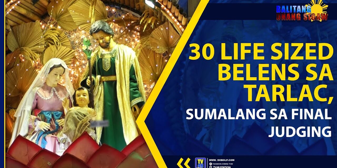 30 LIFE SIZED BELENS SA TARLAC, SUMALANG SA FINAL JUDGING