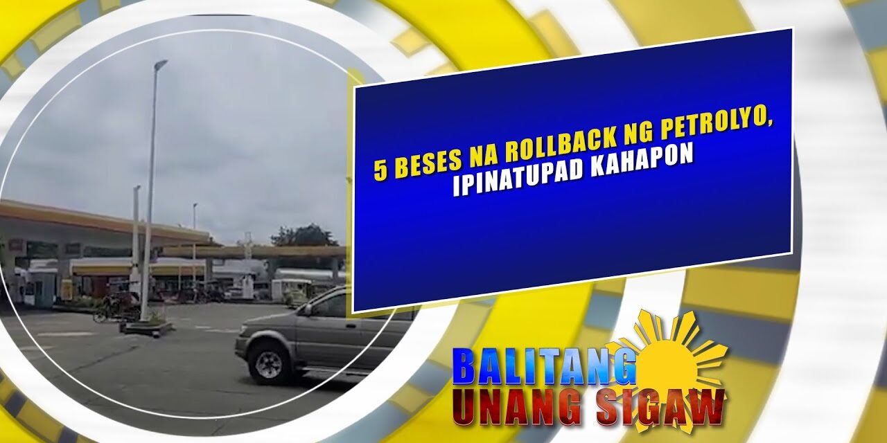 5 BESES NA ROLLBACK NG PETROLYO, IPINATUPAD KAHAPON
