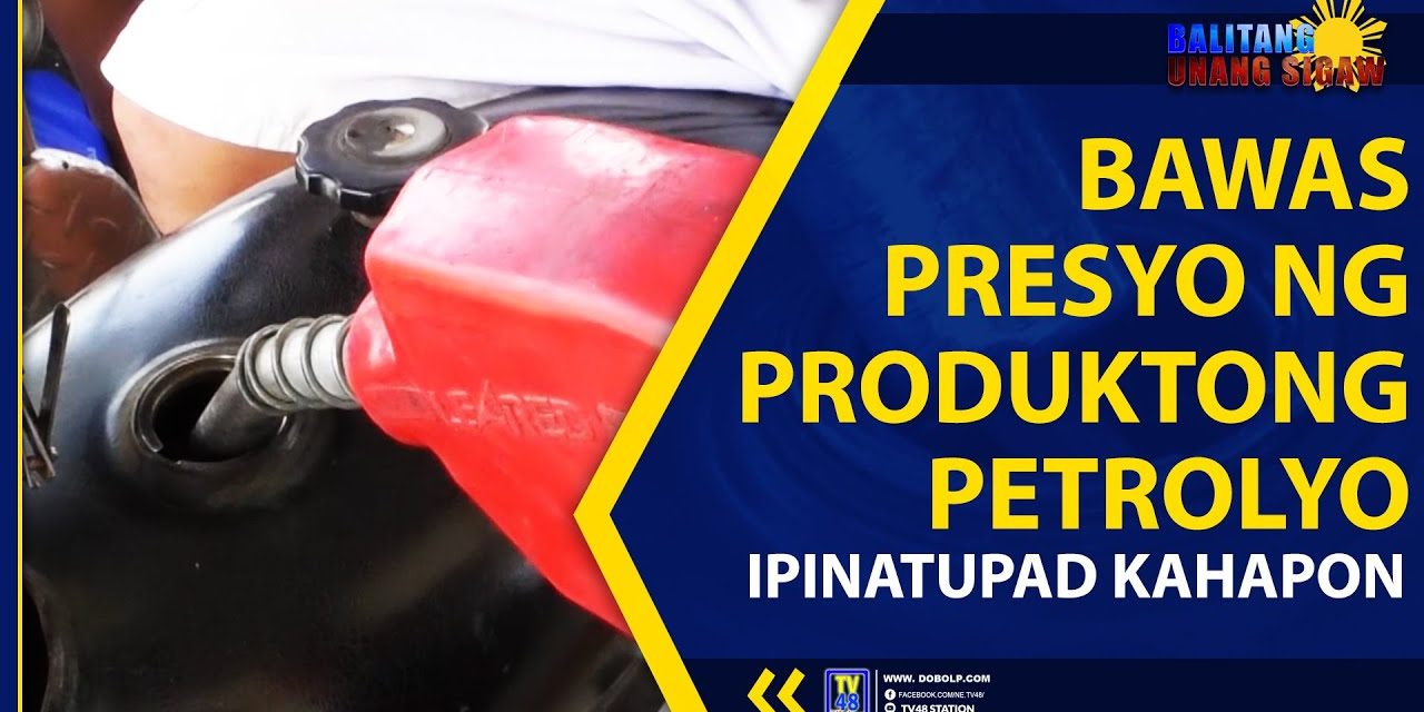 BAWAS PRESYO NG PRODUKTONG PETROLYO, IPINATUPAD KAHAPON
