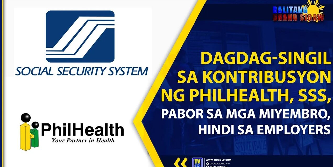 DAGDAG-SINGIL SA KONTRIBUSYON NG PHILHEALTH, SSS, PABOR SA MGA MIYEMBRO, HINDI SA EMPLOYERS