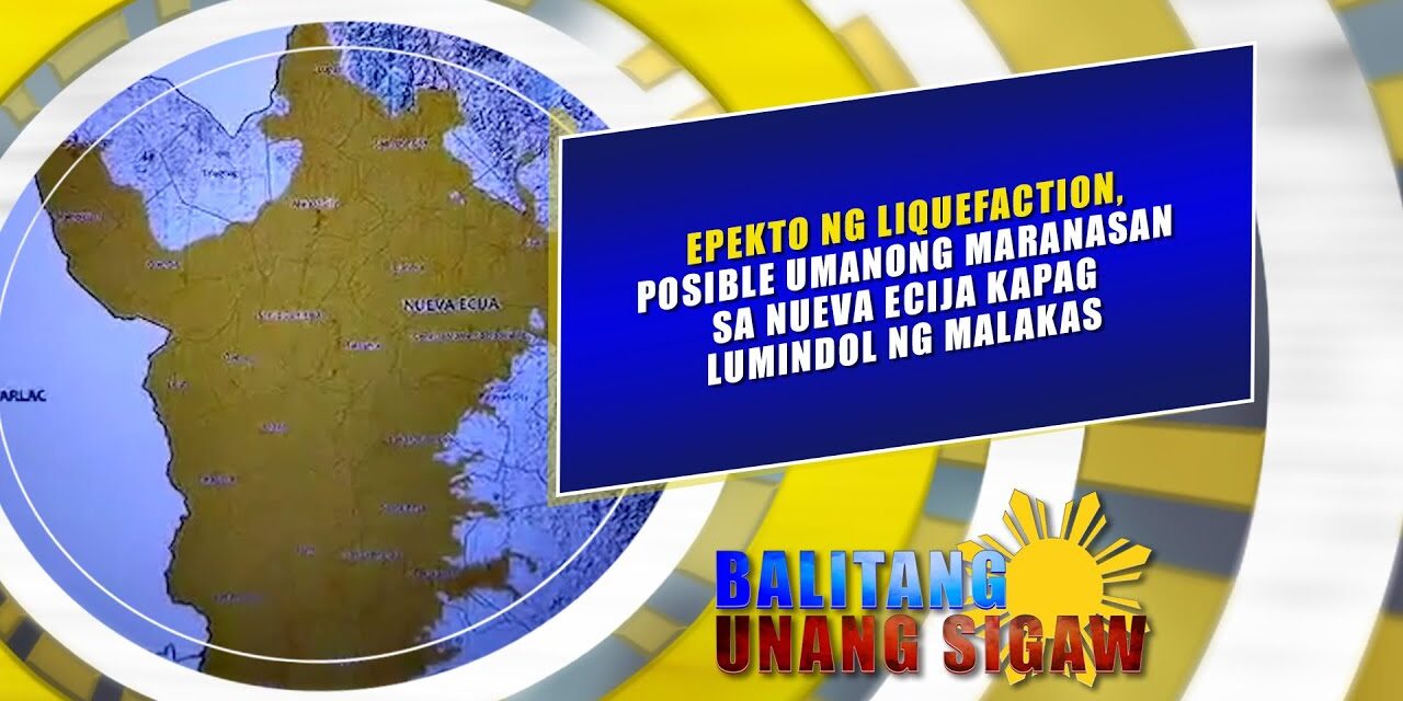 Epekto ng liquefaction, posible maranasan sa Nueva Ecija kapag lumindol ng malakas