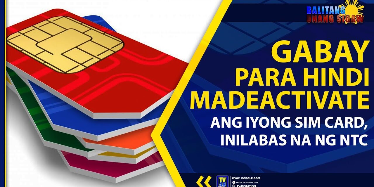 GABAY PARA HINDI MADEACTIVATE ANG IYONG SIM CARD, INILABAS NA NG NTC
