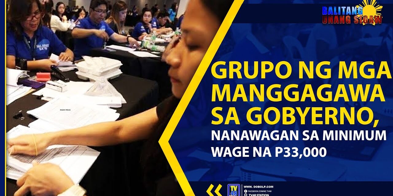 GRUPO NG MGA MANGGAGAWA SA GOBYERNO, NANAWAGAN SA MINIMUM WAGE NA P33,000