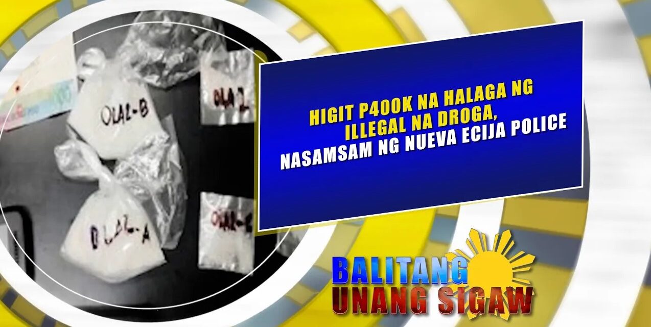 HIGIT P400K NA HALAGA NG ILLEGAL NA DROGA, NASAMSAM NG NUEVA ECIJA POLICE