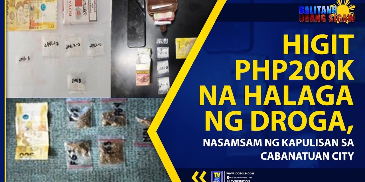 HIGIT PHP200K NA HALAGA NG DROGA, NASAMSAM NG KAPULISAN SA CABANATUAN CITY