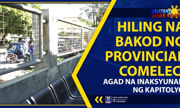 HILING NA BAKOD NG PROVINCIAL COMELEC, AGAD NA INAKSYUNAN NG KAPITOLYO