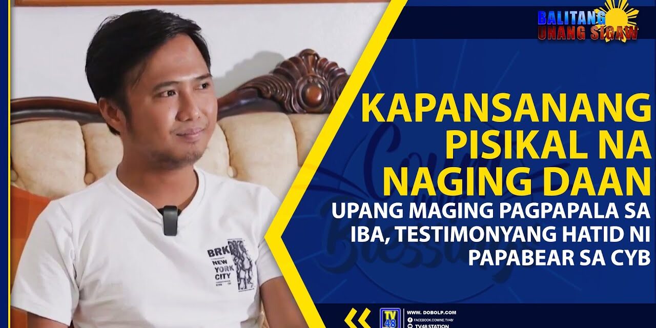 KAPANSANANG PISIKAL NA NAGING DAAN UPANG MAGING PAGPAPALA SA IBA, TESTIMONYANG HATID NI PAPABEAR SA CYB