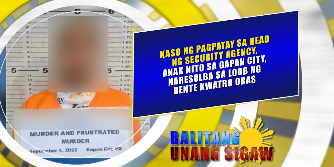 Kaso ng pagpatay sa security head agency, anak nito, naresolba sa loob ng 24-oras