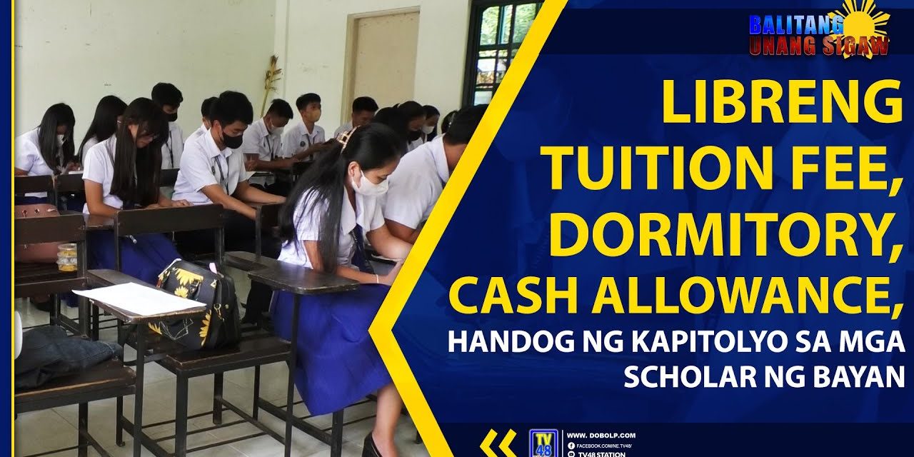 LIBRENG TUITION FEE, DORMITORY, CASH ALLOWANCE, HANDOG NG KAPITOLYO SA MGA SCHOLAR NG BAYAN
