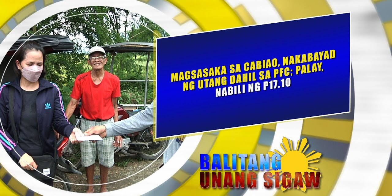 MAGSASAKA SA CABIAO, NAKABAYAD NG UTANG DAHIL SA PFC; PALAY, NABILI NG P17.10