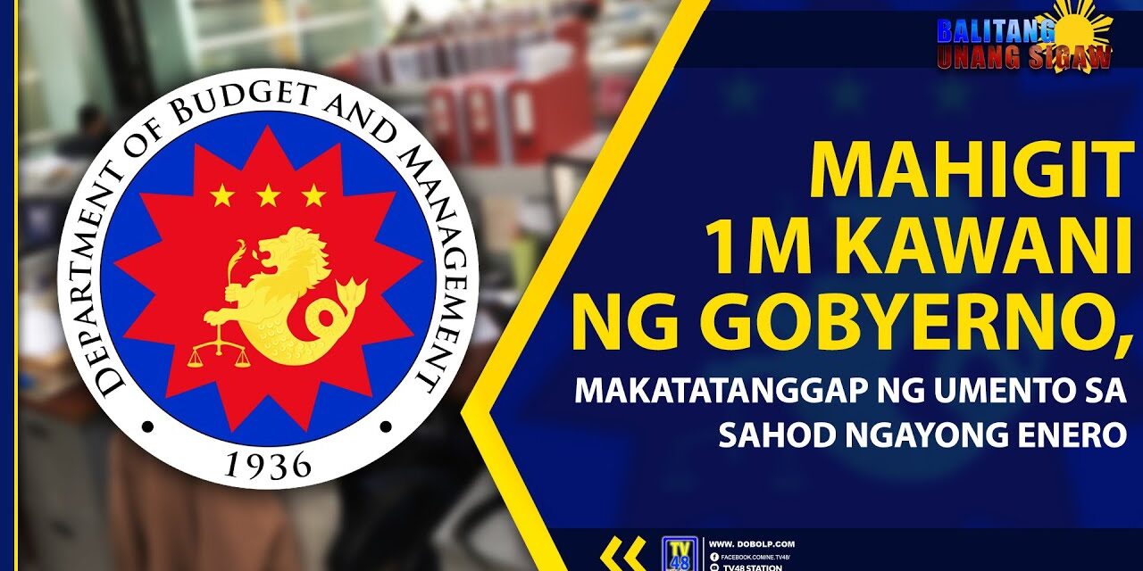 MAHIGIT 1M KAWANI NG GOBYERNO, MAKATATANGGAP NG UMENTO SA SAHOD NGAYONG ENERO