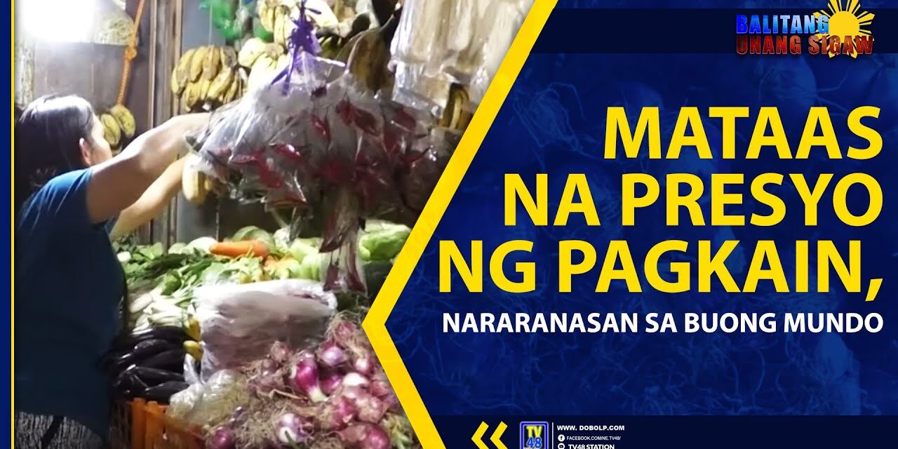 MATAAS NA PRESYO NG PAGKAIN, NARARANASAN SA BUONG MUNDO