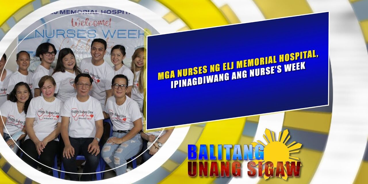MGA NURSES NG EDUARDO L.JOSON MEMORIAL HOSPITAL, IPINAGDIWANG ANG NURSE’S WEEK