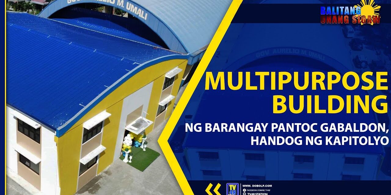 MULTIPURPOSE BUILDING NG BARANGAY PANTOC GABALDON, HANDOG NG KAPITOLYO