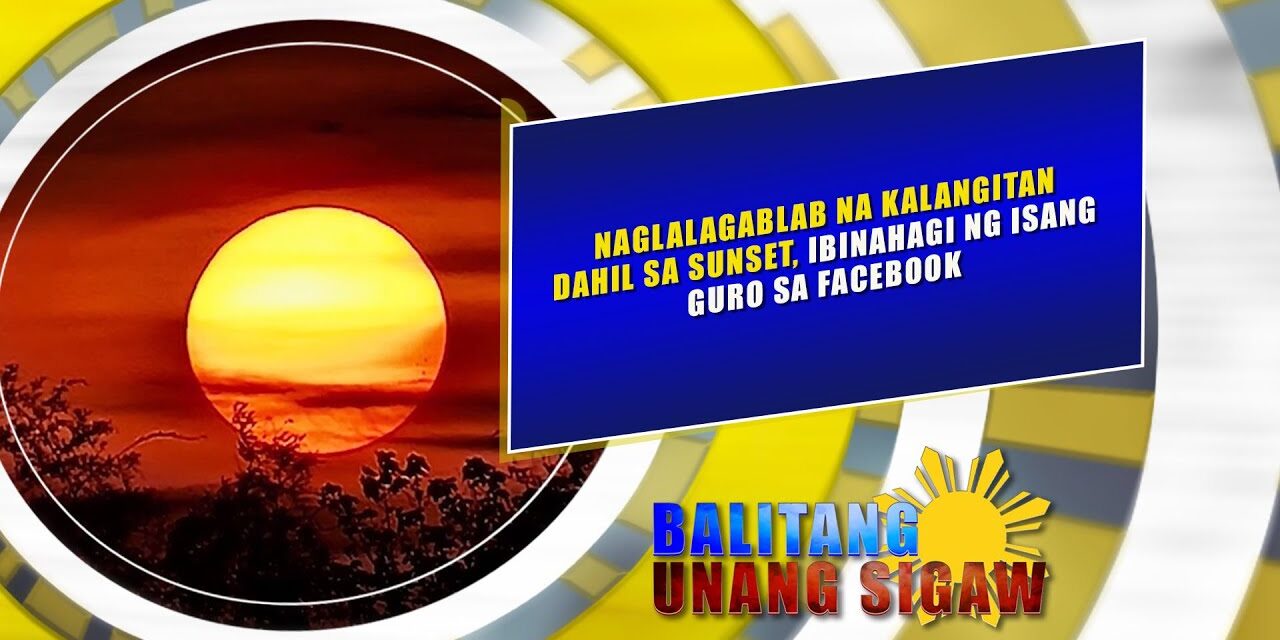 NAGLALAGABLAB NA KALANGITAN DAHIL SA SUNSET, IBINAHAGI NG ISANG GURO SA FACEBOOK