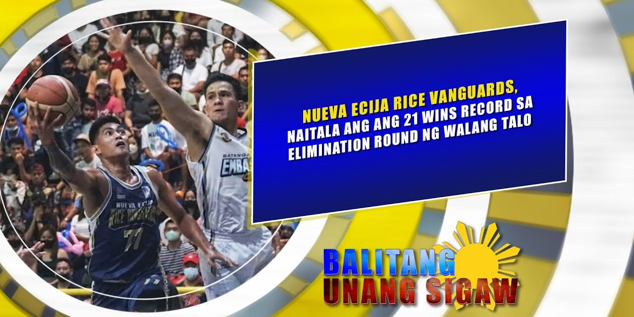 NUEVA ECIJA RICE VANGUARDS, NAITALA ANG ANG 21 WINS RECORD SA ELIMINATION ROUND NG WALANG TALO