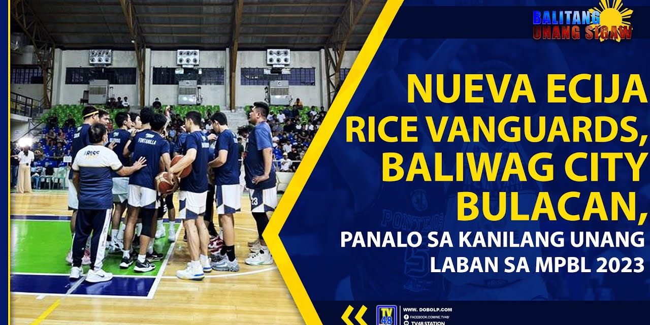 NUEVA ECIJA RICE VANGUARDS, BALIWAG CITY BULACAN, PANALO SA KANILANG UNANG LABAN SA MPBL 2023