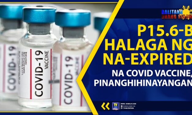 P15.6-B HALAGA NG NA-EXPIRED NA COVID VACCINE, PINANGHIHINAYANGAN