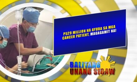P529 MILLION NA AYUDA SA MGA CANCER PATIENT, MAGAGAMIT NA!