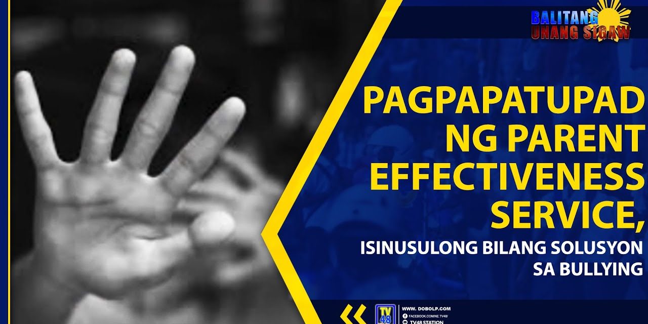 PAGPAPATUPAD NG PARENT EFFECTIVENESS SERVICE, ISINUSULONG BILANG SOLUSYON SA BULLYING