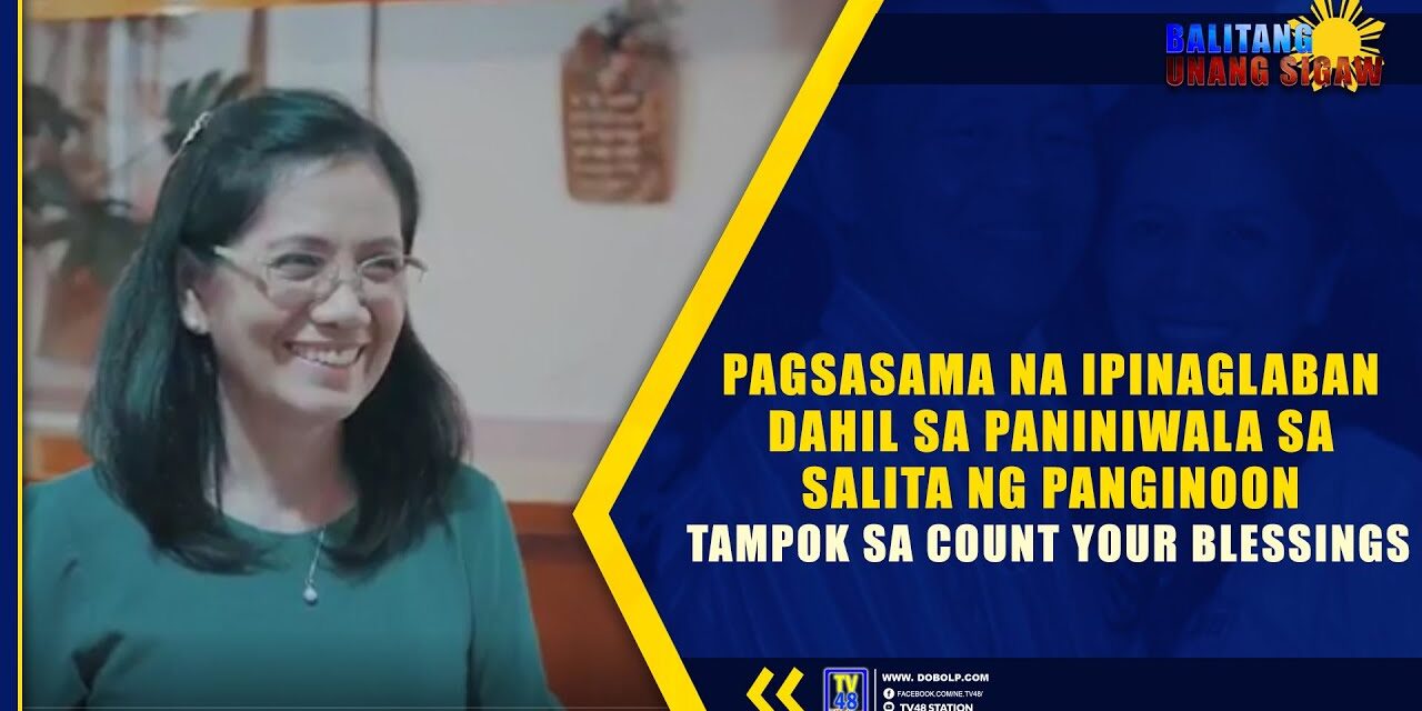 PAGSASAMA NA IPINAGLABAN DAHIL SA PANINIWALA SA SALITA NG PANGINOON, TAMPOK SA COUNT YOUR BLESSINGS
