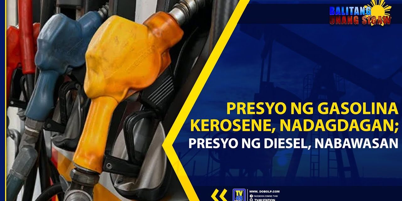 PRESYO NG GASOLINA KEROSENE, NADAGDAGAN PRESYO NG DIESEL, NABAWASAN