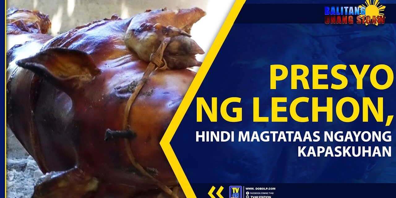 PRESYO NG LECHON, HINDI MAGTATAAS NGAYONG KAPASKUHAN