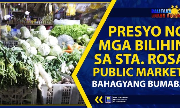 PRESYO NG MGA BILIHIN SA STA. ROSA PUBLIC MARKET, BAHAGYANG BUMABA