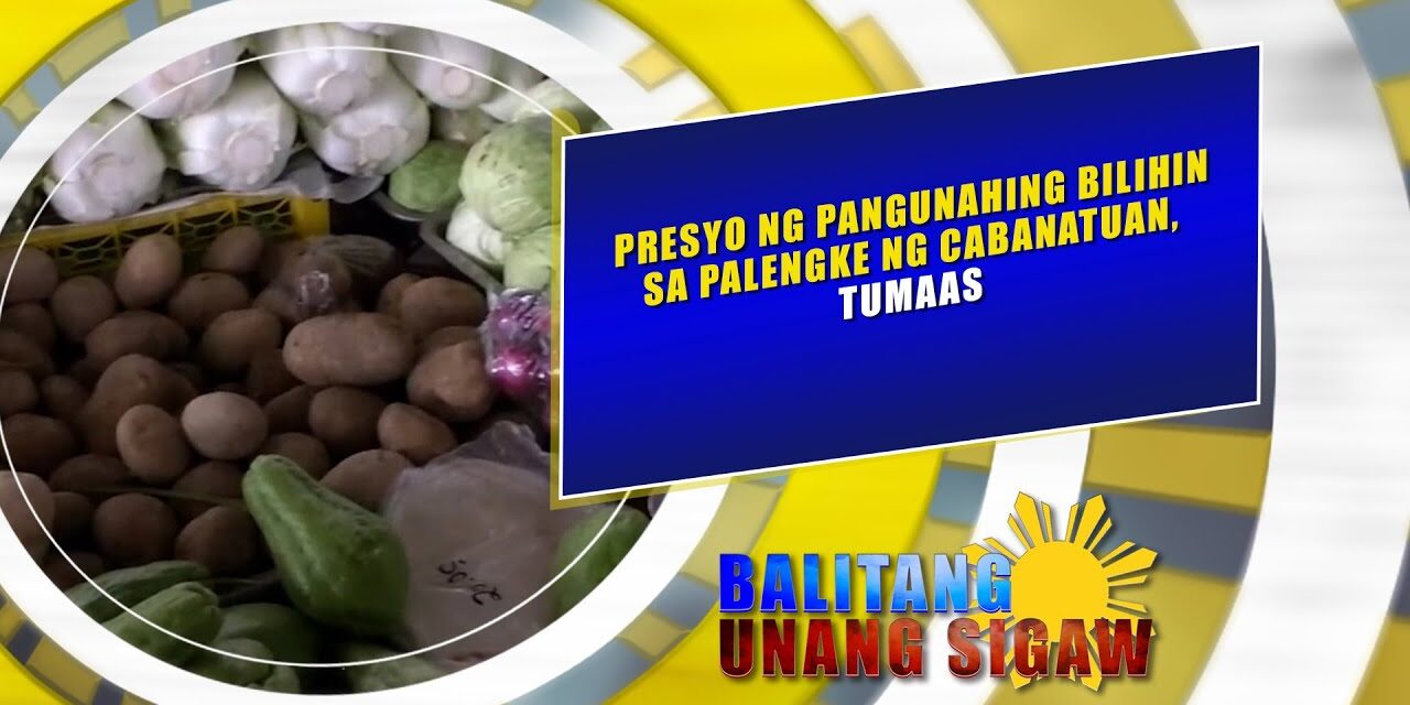 PRESYO NG PANGUNAHING BILIHIN SA PALENGKE NG CABANATUAN, TUMAAS