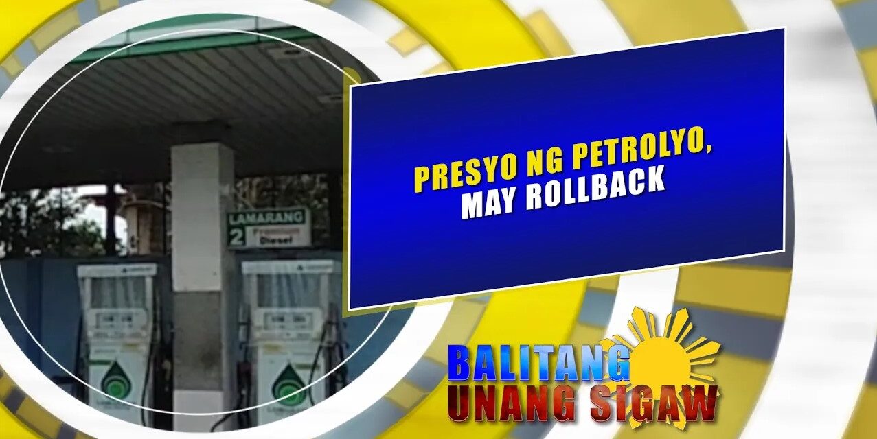PRESYO NG PETROLYO, MAY ROLLBACK.