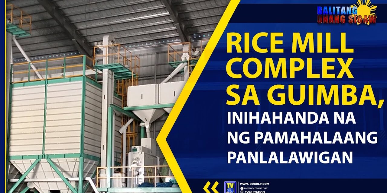 RICE MILL COMPLEX SA GUIMBA, INIHAHANDA NA NG PAMAHALAANG PANLALAWIGAN