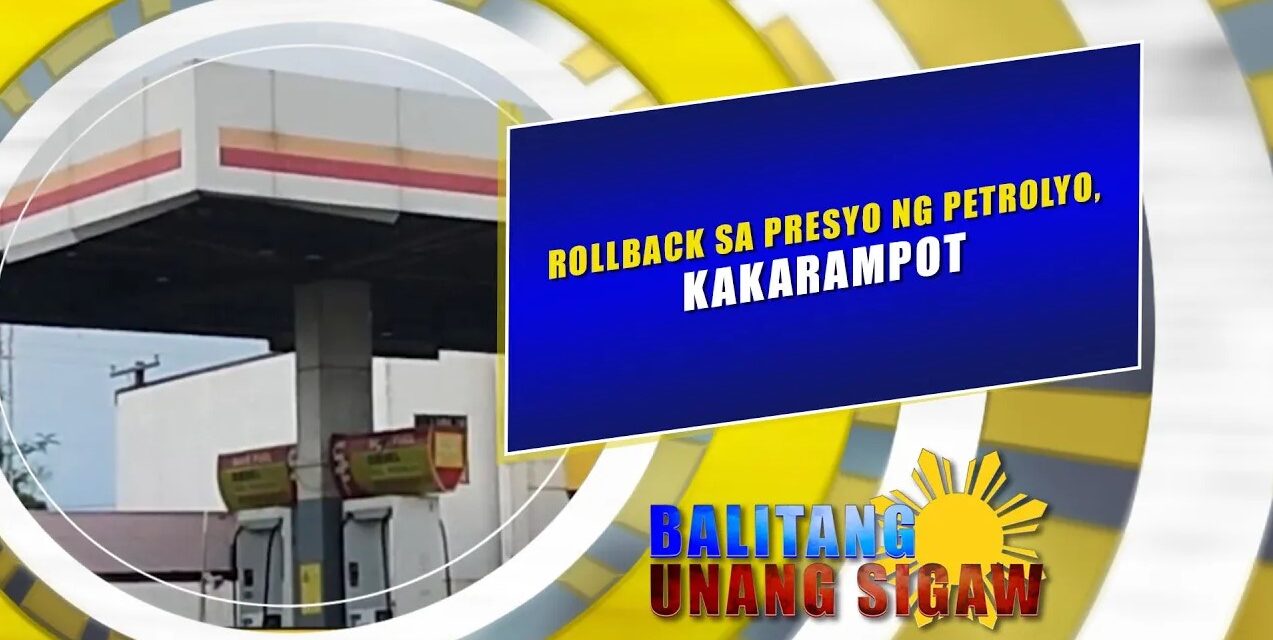 ROLLBACK SA PRESYO NG PETROLYO, KAKARAMPOT