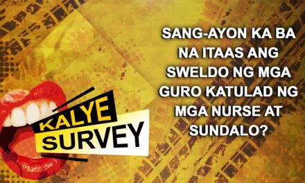 SANG-AYON KA BA NA ITAAS ANG SWELDO NG MGA GURO KATULAD NG MGA NURSE AT SUNDALO?