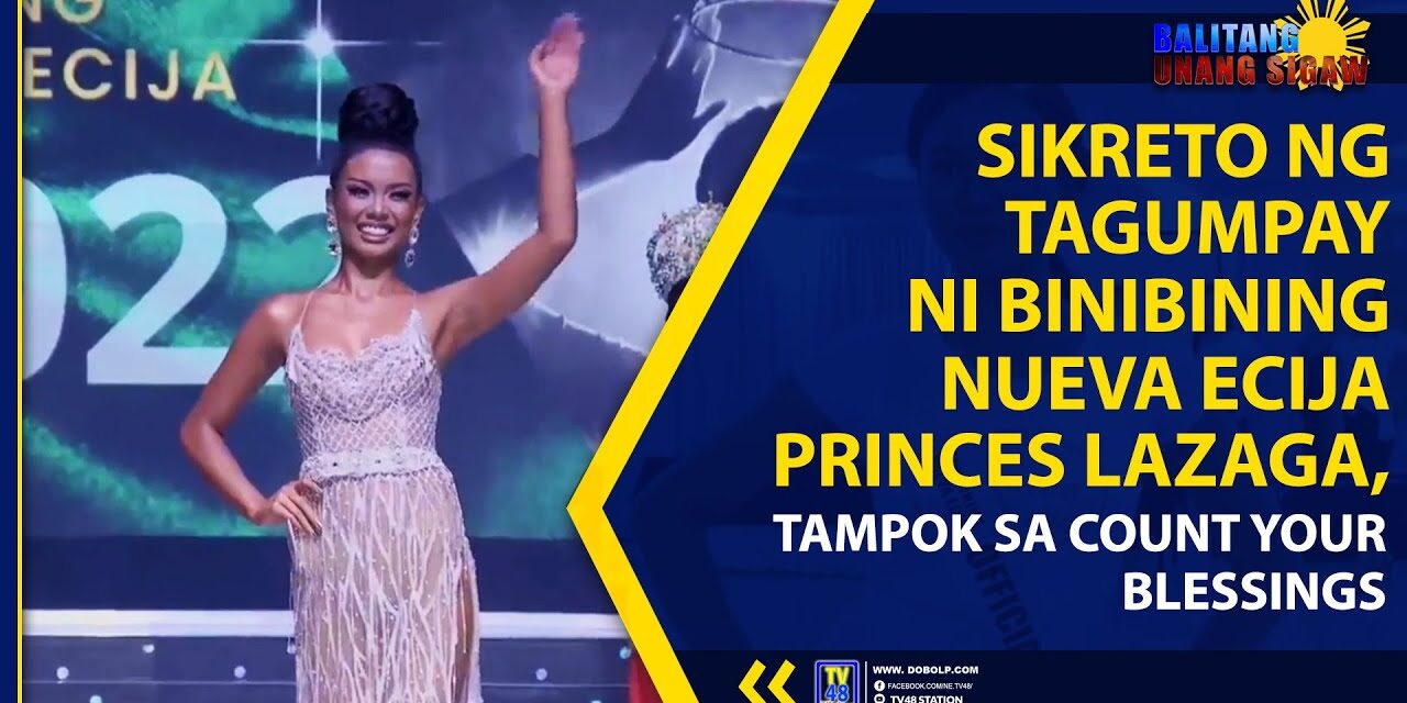 SIKRETO NG TAGUMPAY NI BINIBINING NUEVA ECIJA PRINCES LAZAGA, TAMPOK SA COUNT YOUR BLESSINGS