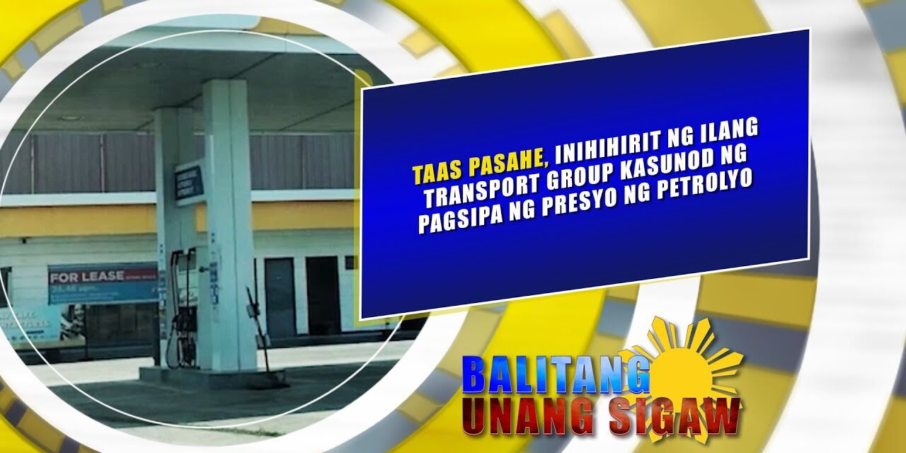 TAAS PASAHE, INIHIHIRIT NG ILANG TRANSPORT GROUP KASUNOD NG PAGSIPA NG PRESYO NG PETROLYO