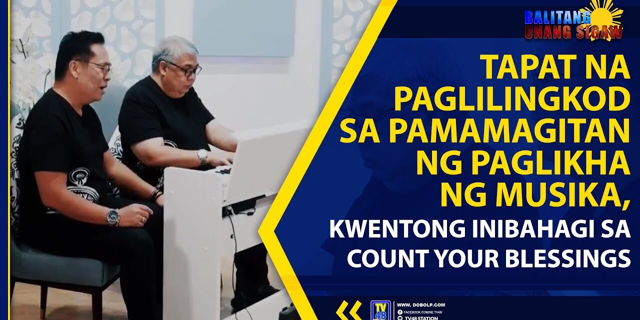TAPAT NA PAGLILINGKOD SA PAMAMAGITAN NG PAGLIKHA NG MUSIKA, KWENTONG INIBAHAGI SA COUNT YOUR BLESSINGS