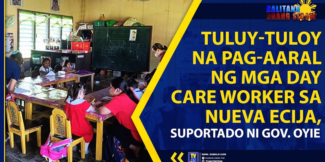 TULUY-TULOY NA PAG-AARAL NG MGA DAY CARE WORKER SA NUEVA ECIJA, SUPORTADO NI GOV. OYIE