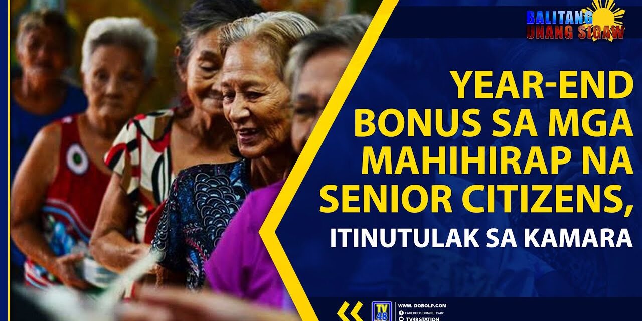 YEAR-END BONUS SA MGA MAHIHIRAP NA SENIOR CITIZENS, ITINUTULAK SA KAMARA
